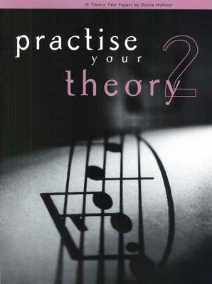 Practise Your Theory - Dulcie Holland ... CLICK FOR MORE GRADES
